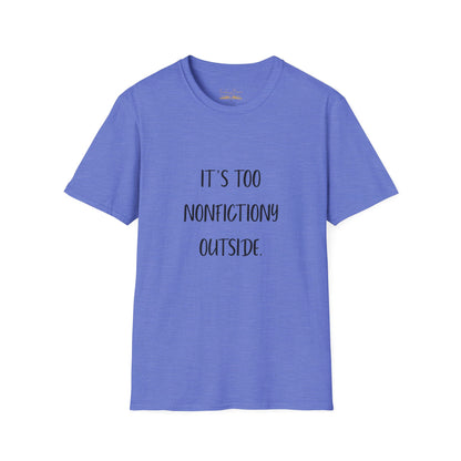 It's Too Nonfictiony Outside Cotton T-Shirt