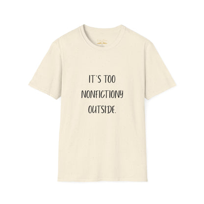 It's Too Nonfictiony Outside Cotton T-Shirt