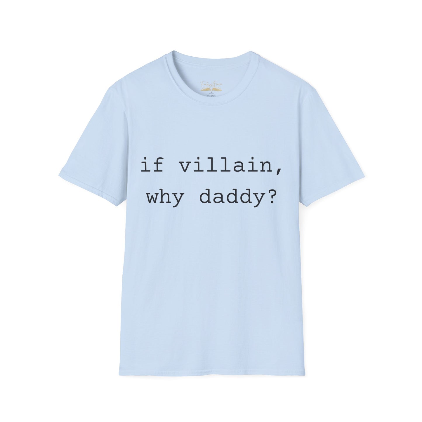 If Villain, Why Daddy? Cotton T-Shirt