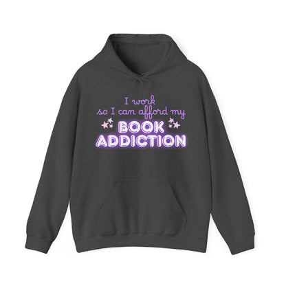 I Work to Afford My Book Addiction Hoodie