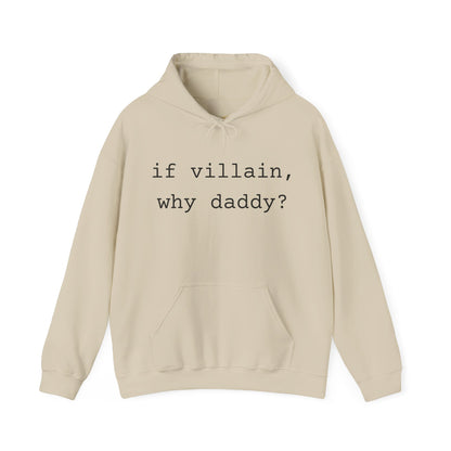 If Villain, Why Daddy? Hoodie