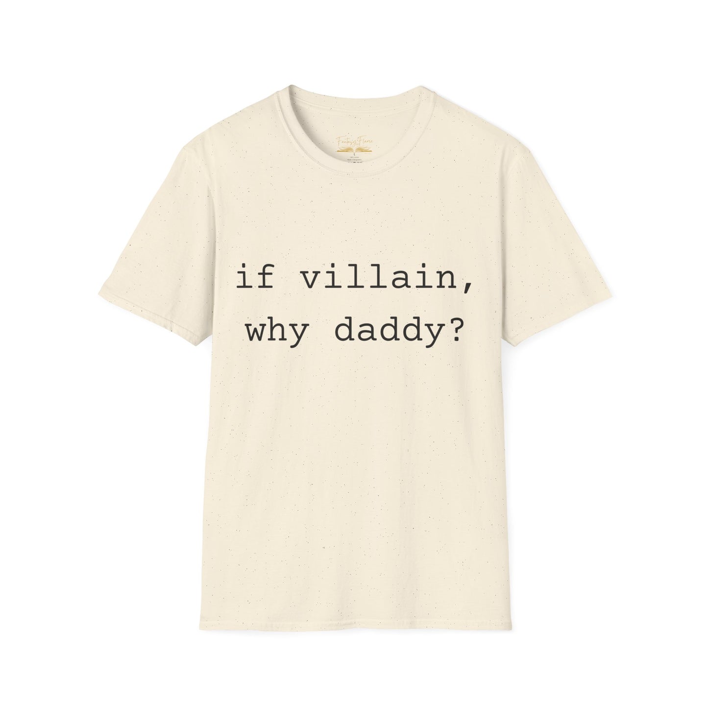 If Villain, Why Daddy? Cotton T-Shirt