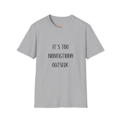 It's Too Nonfictiony Outside Cotton T-Shirt