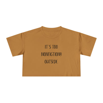 It's Too Nonfictiony Outside Crop Tee