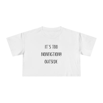 It's Too Nonfictiony Outside Crop Tee