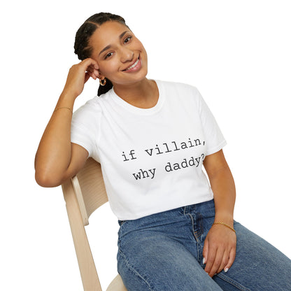 If Villain, Why Daddy? Cotton T-Shirt