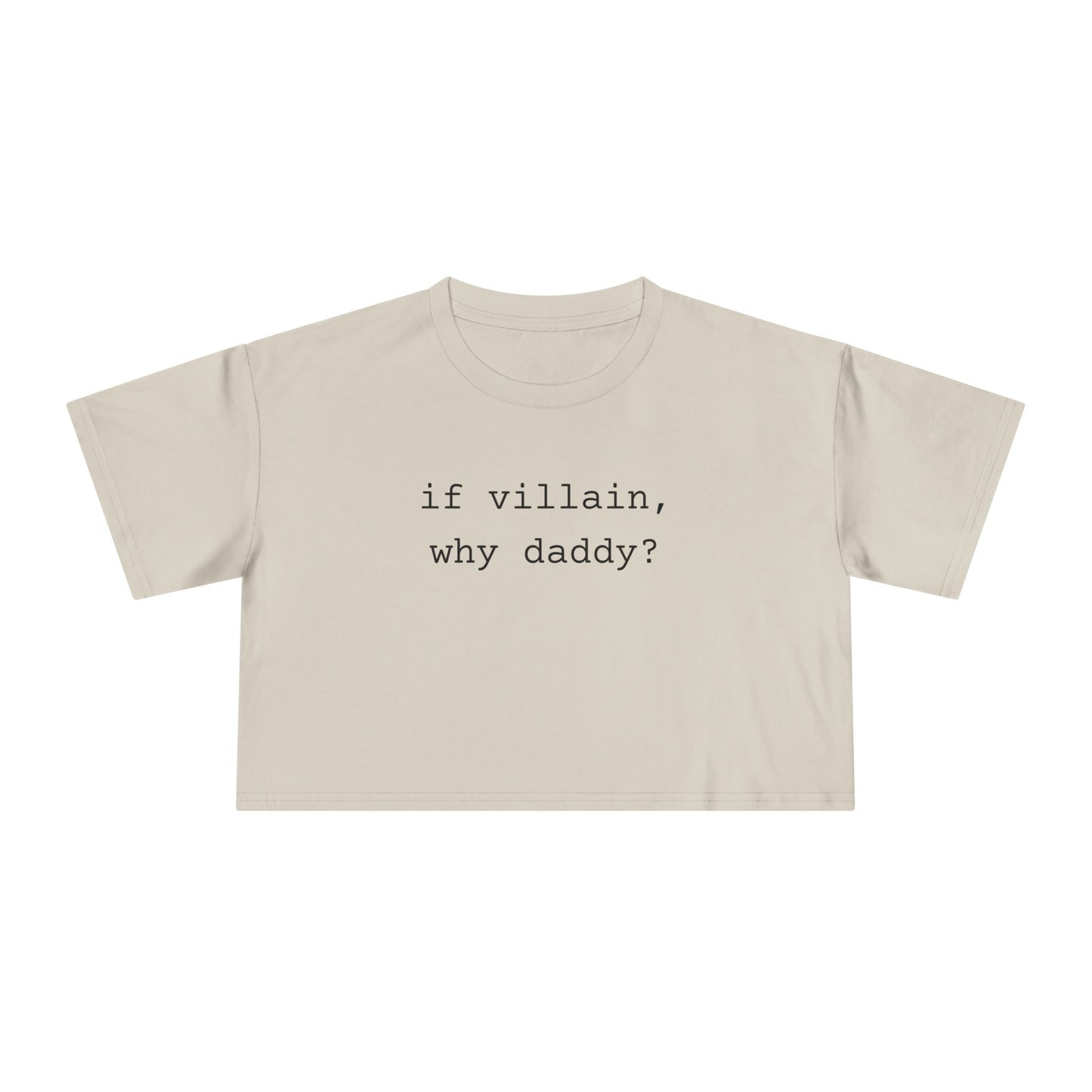 If Villain, Why Daddy? Crop Tee