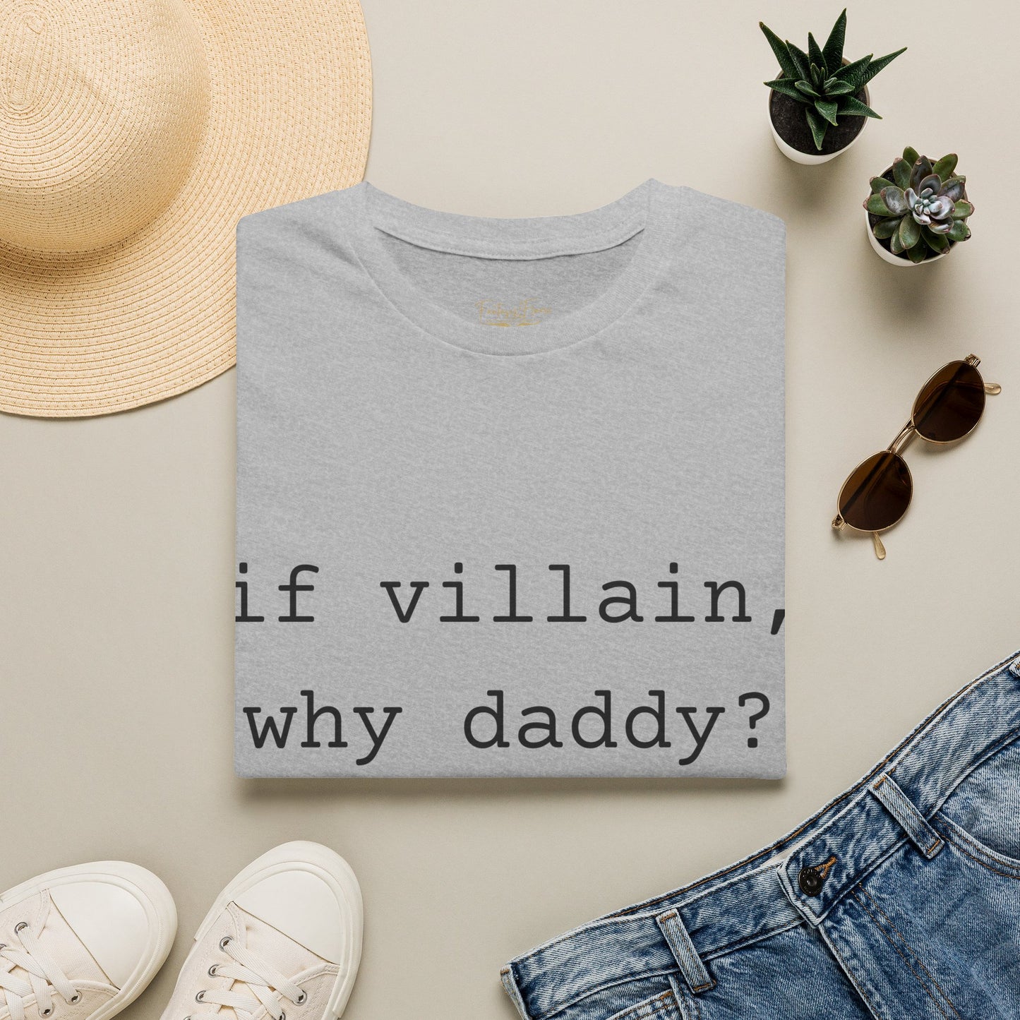 If Villain, Why Daddy? Cotton T-Shirt