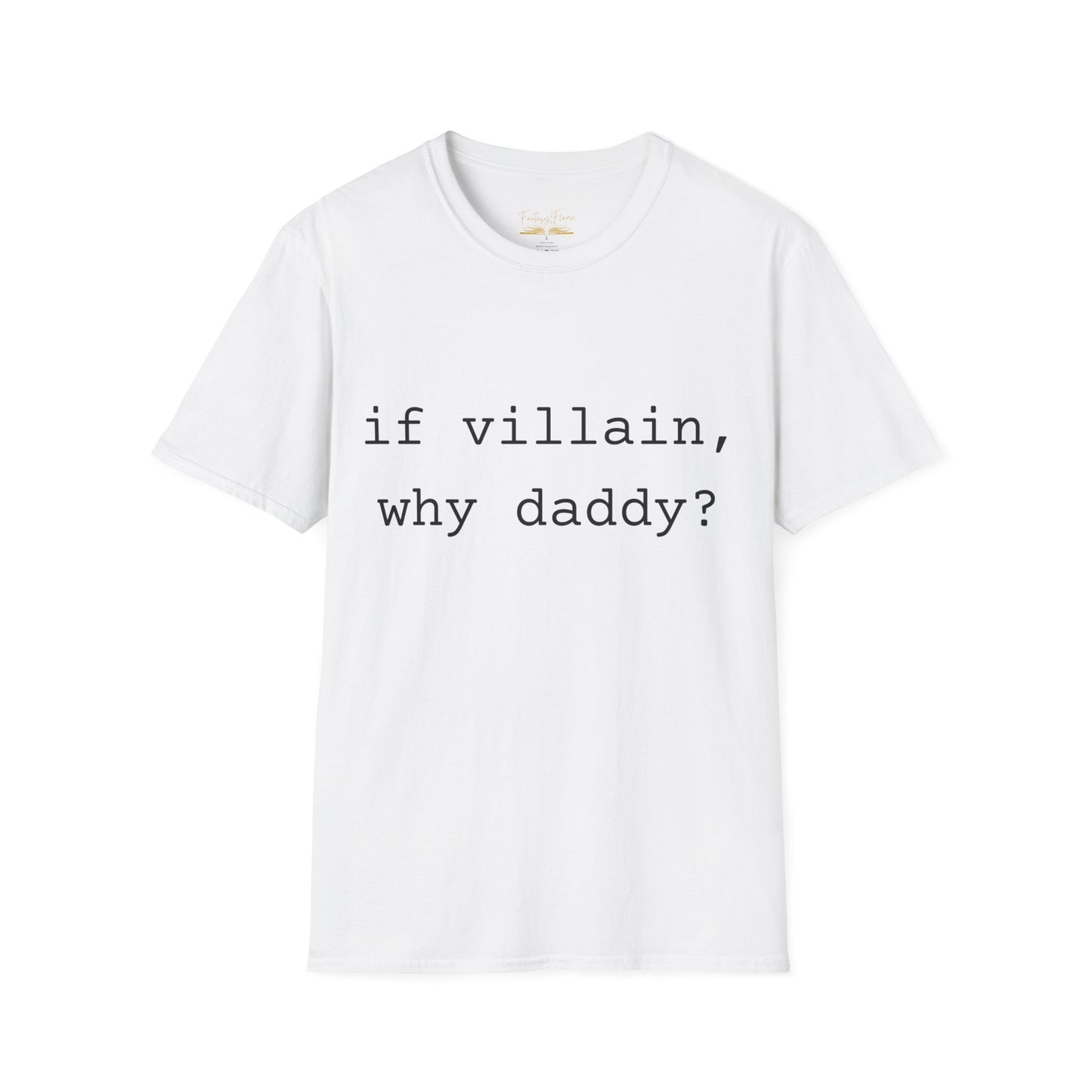 If Villain, Why Daddy? Cotton T-Shirt