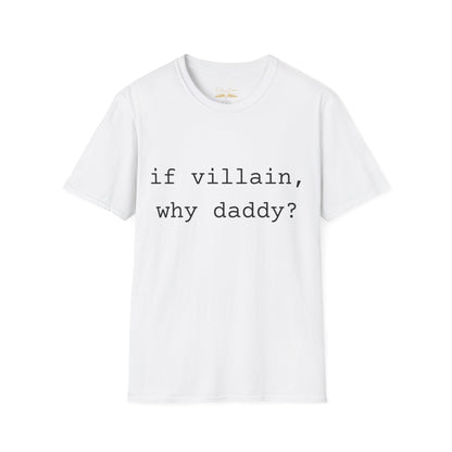 If Villain, Why Daddy? Cotton T-Shirt