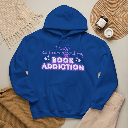 I Work to Afford My Book Addiction Hoodie