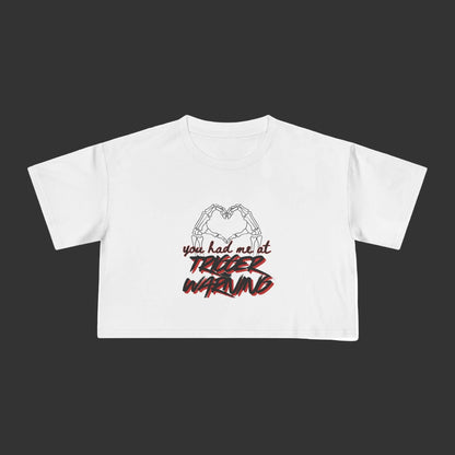 You Had Me At Trigger Warning Crop Tee