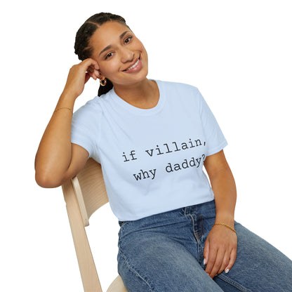 If Villain, Why Daddy? Cotton T-Shirt