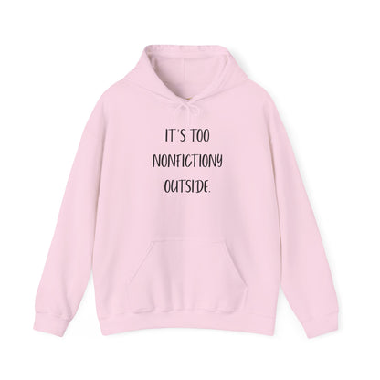 It's Too Nonfictionary Outside Hoodie