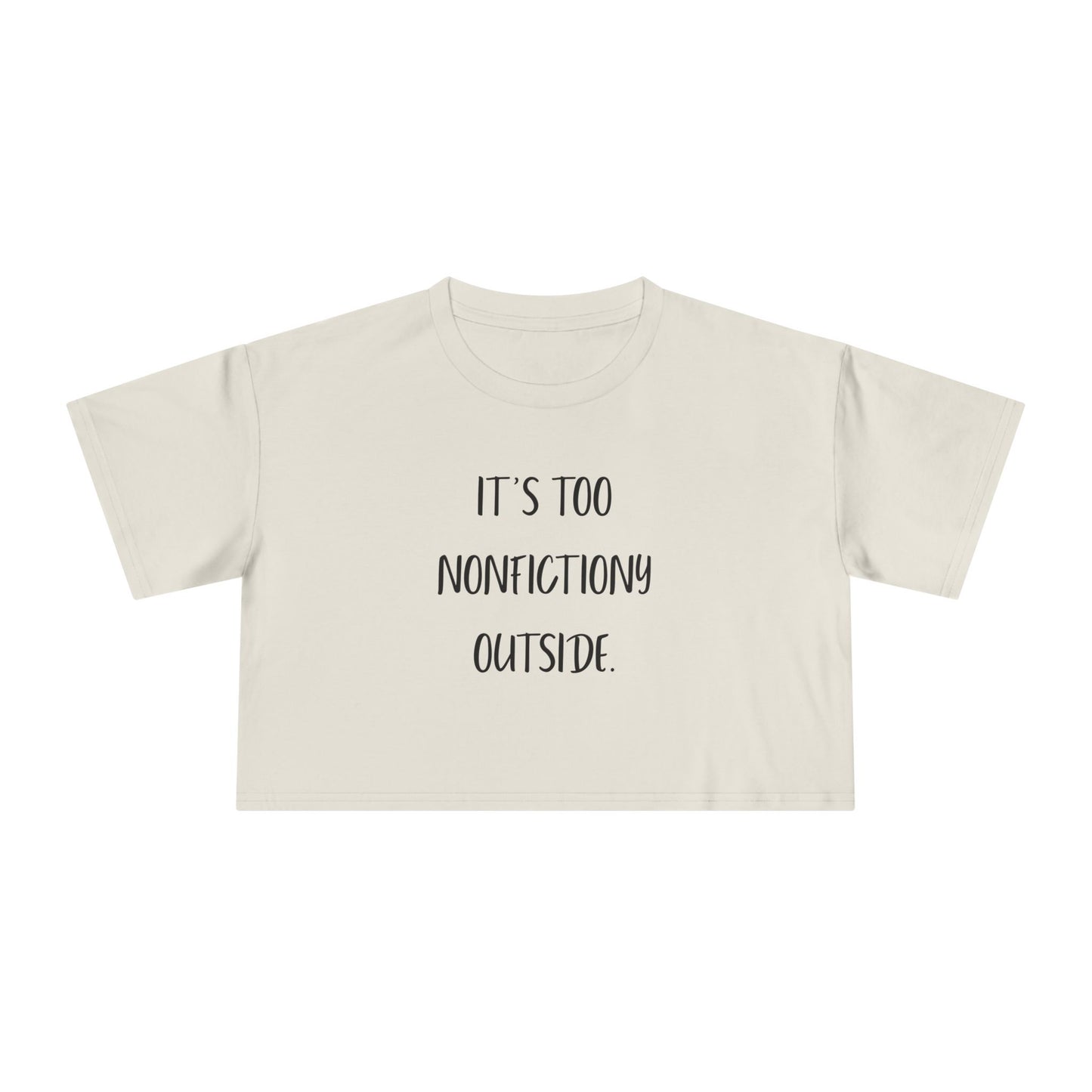 It's Too Nonfictiony Outside Crop Tee