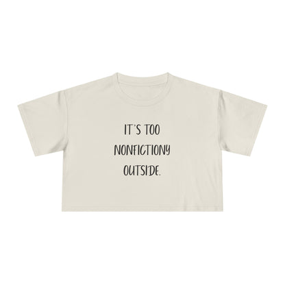 It's Too Nonfictiony Outside Crop Tee