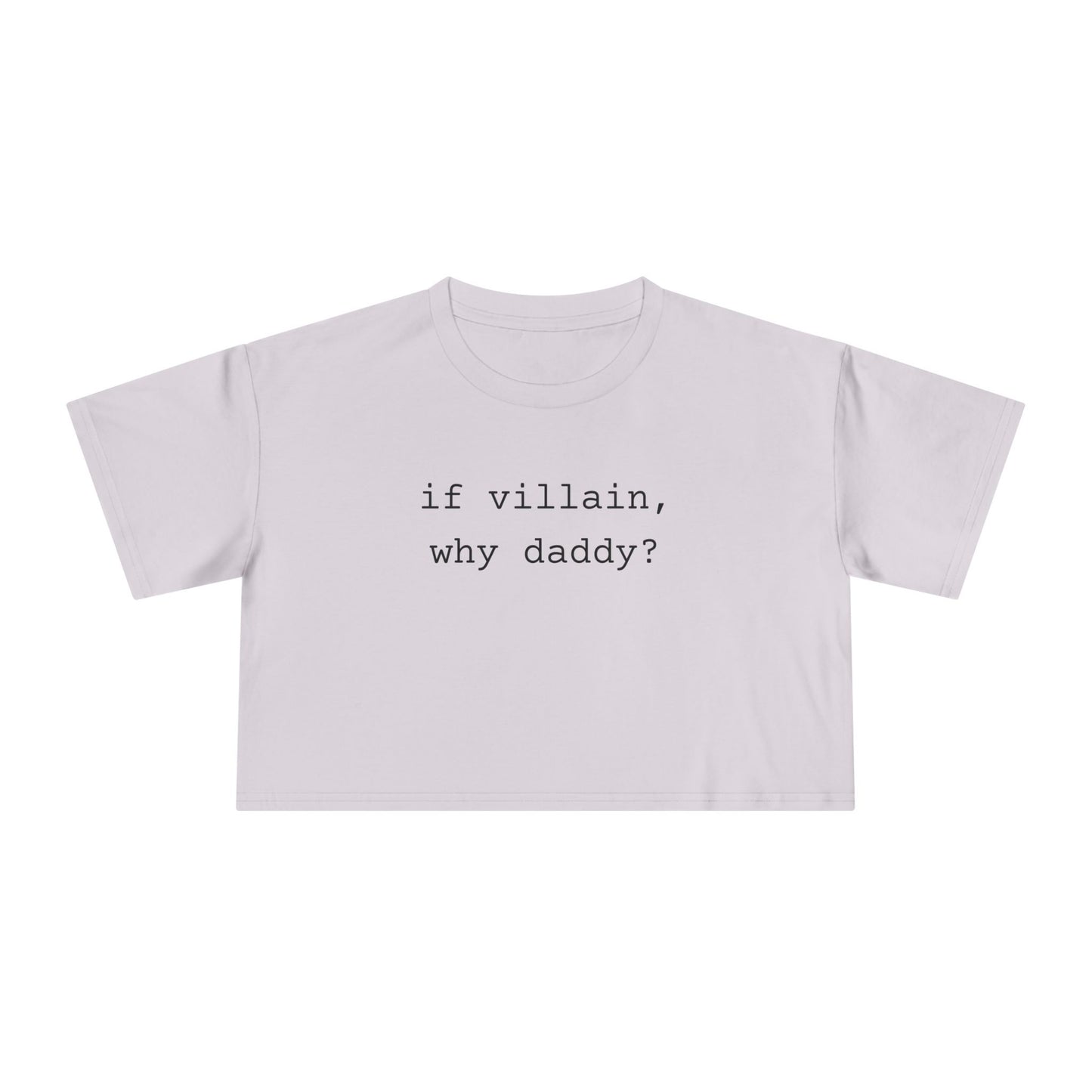 If Villain, Why Daddy? Crop Tee
