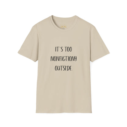 It's Too Nonfictiony Outside Cotton T-Shirt