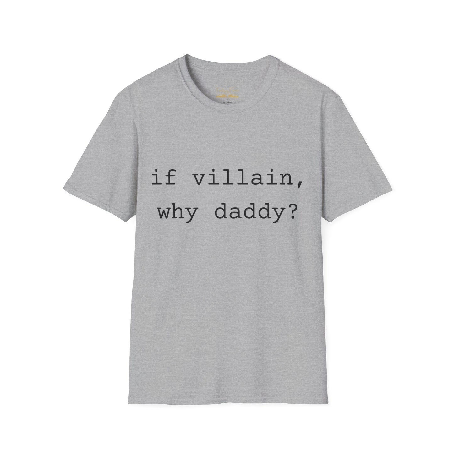 If Villain, Why Daddy? Cotton T-Shirt