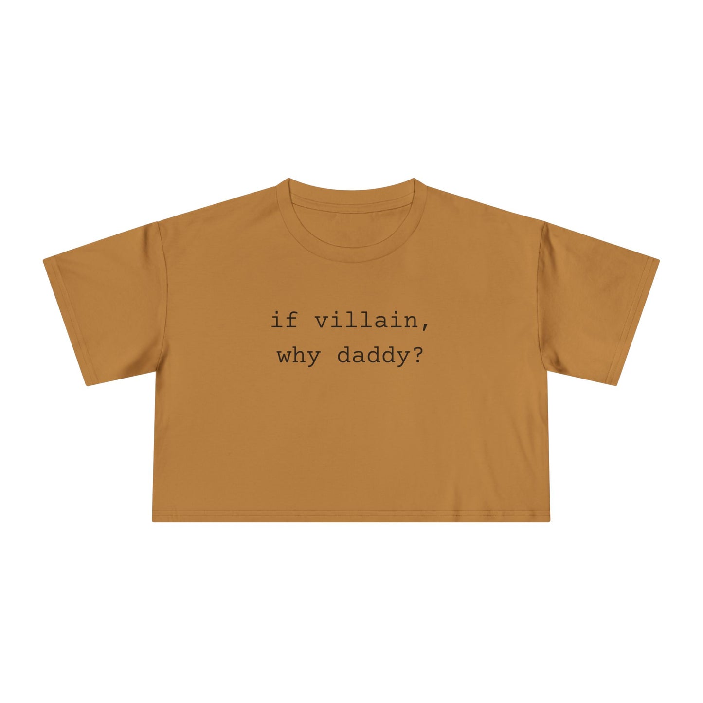 If Villain, Why Daddy? Crop Tee