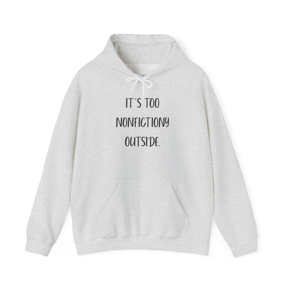 It's Too Nonfictionary Outside Hoodie