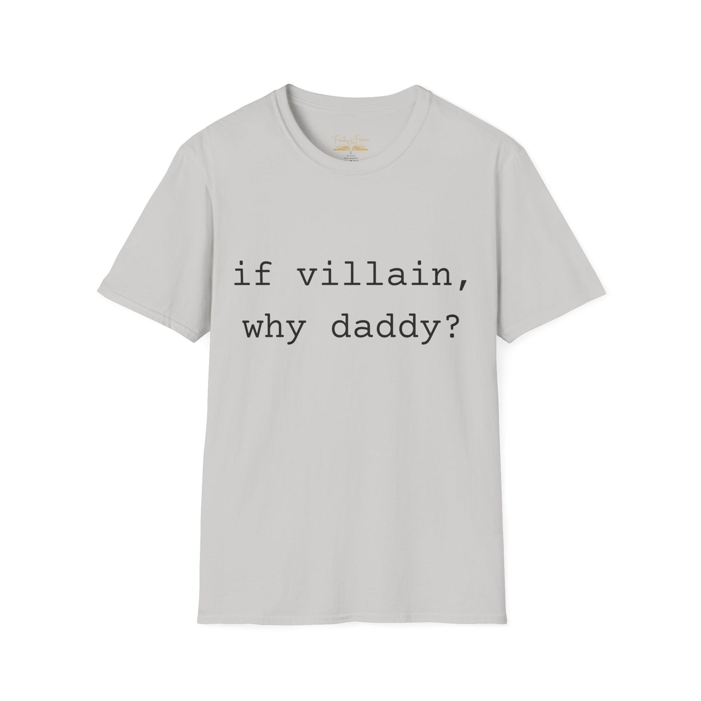 If Villain, Why Daddy? Cotton T-Shirt