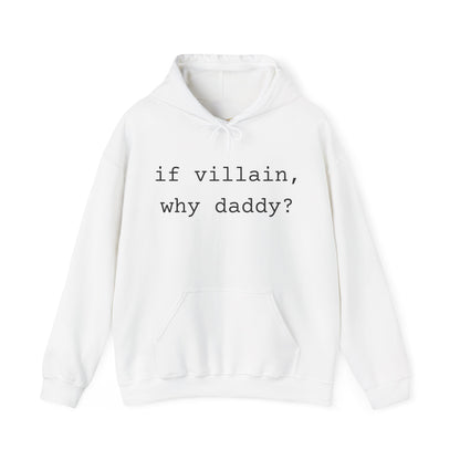 If Villain, Why Daddy? Hoodie