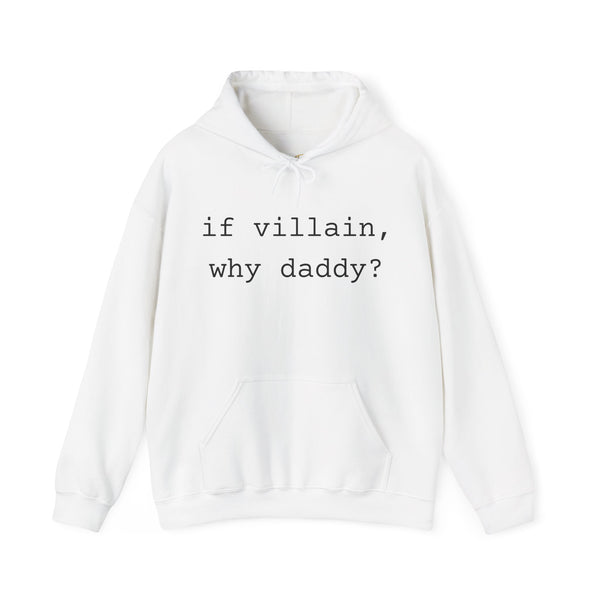 If Villain, Why Daddy? Hoodie