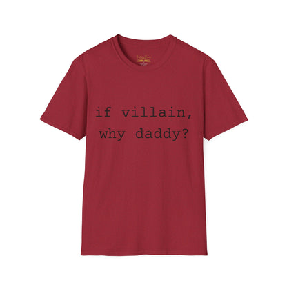 If Villain, Why Daddy? Cotton T-Shirt