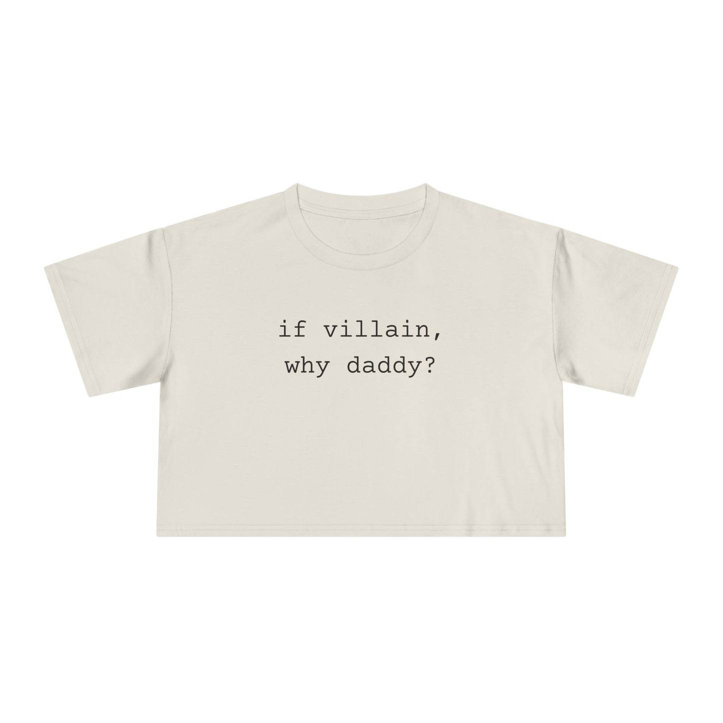 If Villain, Why Daddy? Crop Tee