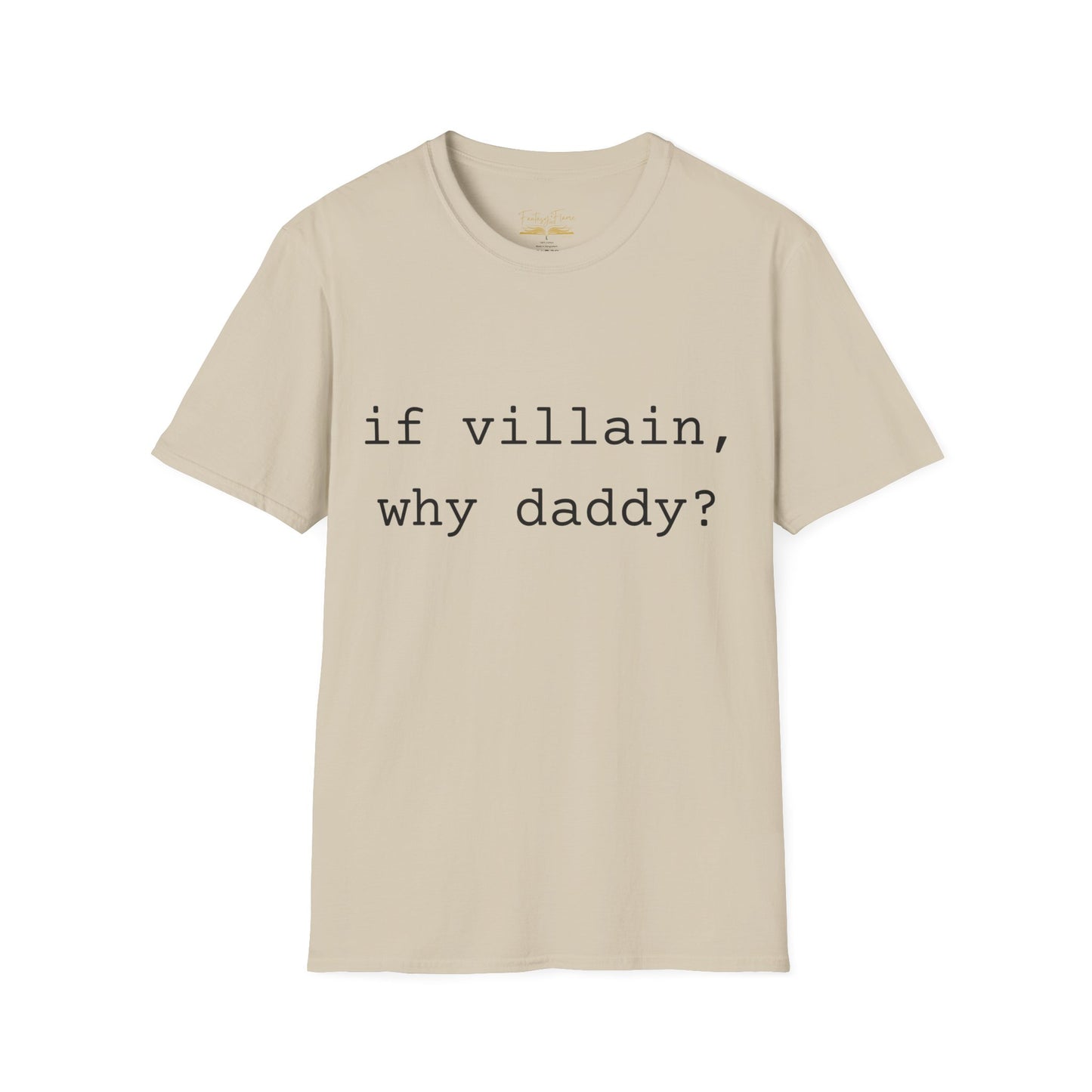 If Villain, Why Daddy? Cotton T-Shirt