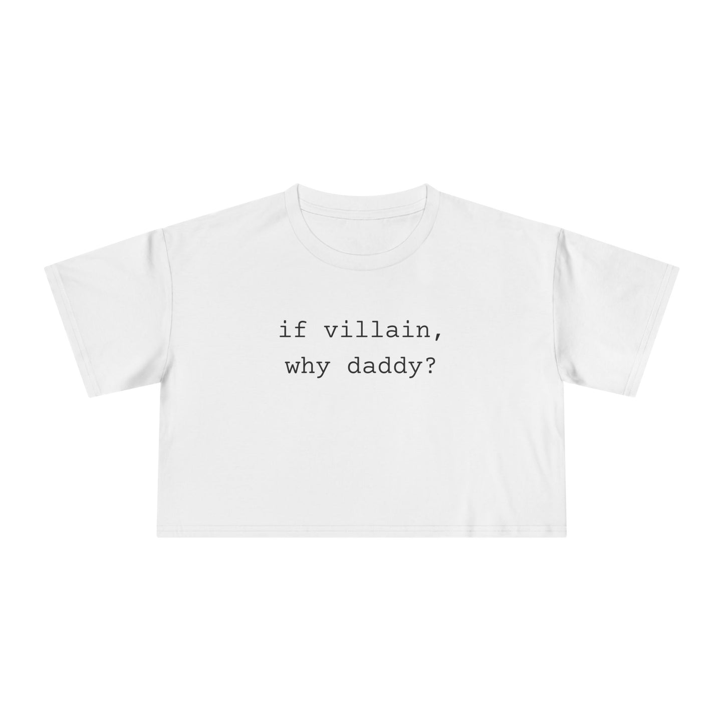 If Villain, Why Daddy? Crop Tee