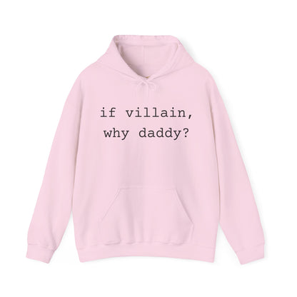 If Villain, Why Daddy? Hoodie