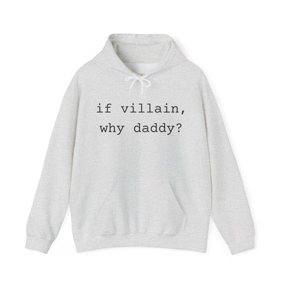 If Villain, Why Daddy? Hoodie
