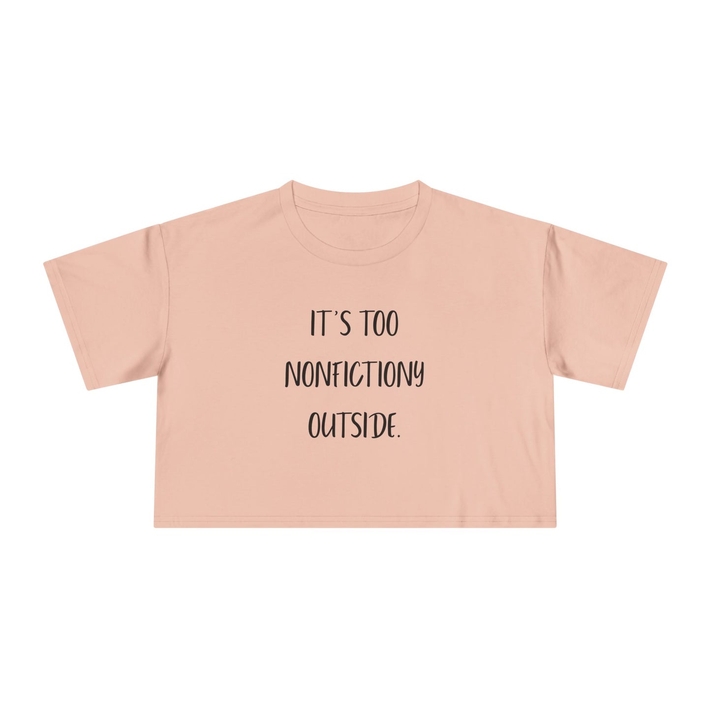 It's Too Nonfictiony Outside Crop Tee