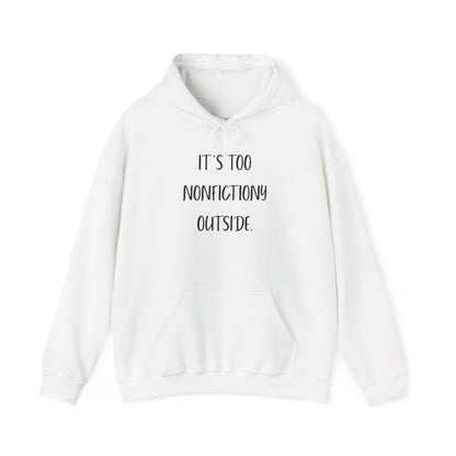 It's Too Nonfictionary Outside Hoodie