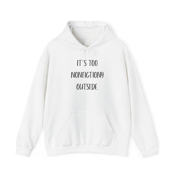 It's Too Nonfictionary Outside Hoodie
