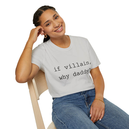 If Villain, Why Daddy? Cotton T-Shirt