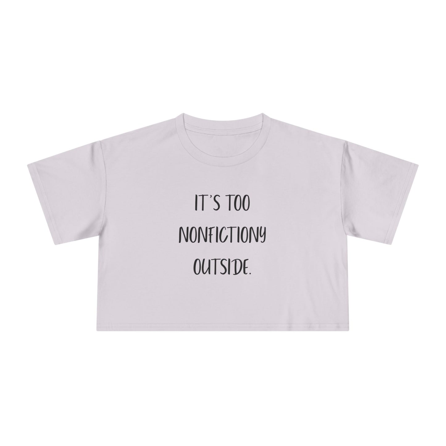 It's Too Nonfictiony Outside Crop Tee