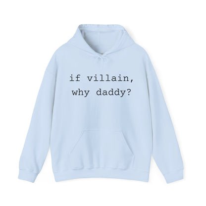 If Villain, Why Daddy? Hoodie