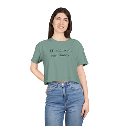 If Villain, Why Daddy? Crop Tee