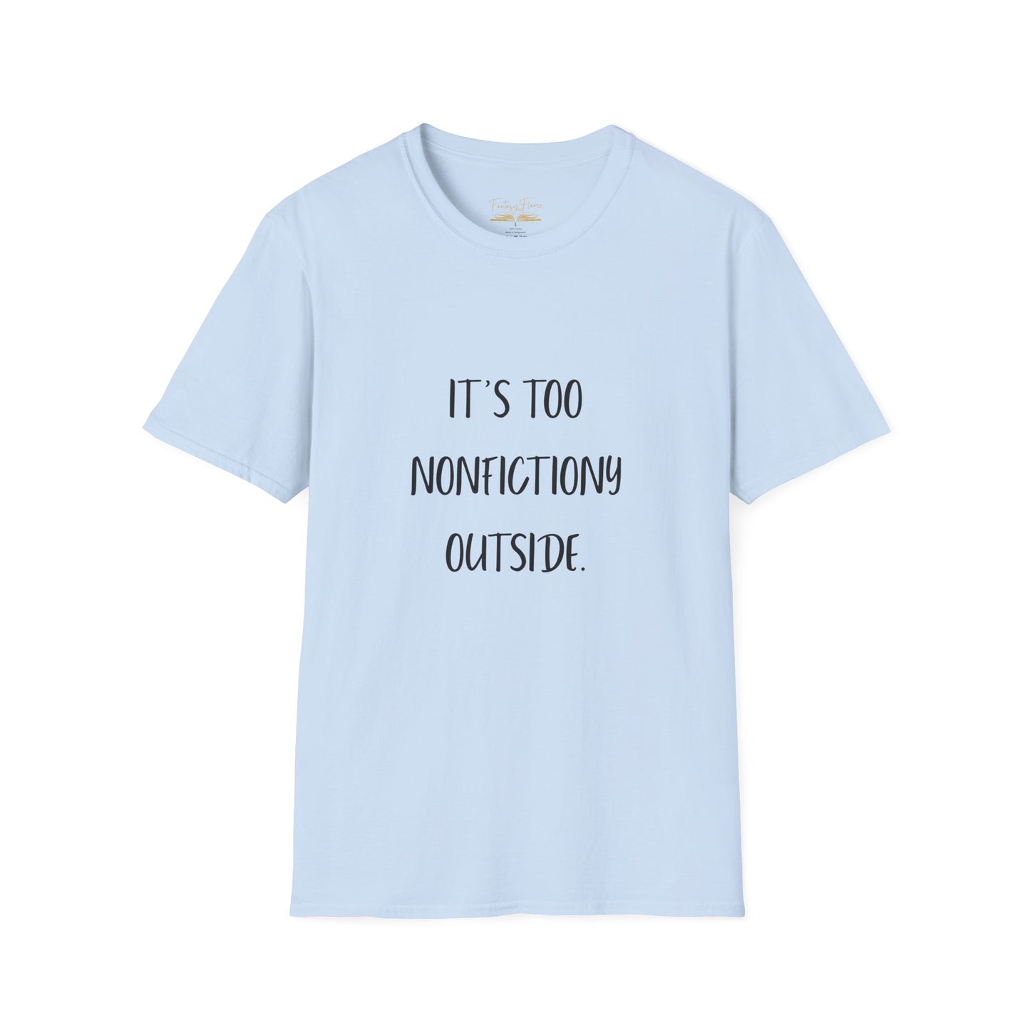 It's Too Nonfictiony Outside Cotton T-Shirt