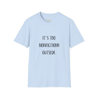 It's Too Nonfictiony Outside Cotton T-Shirt